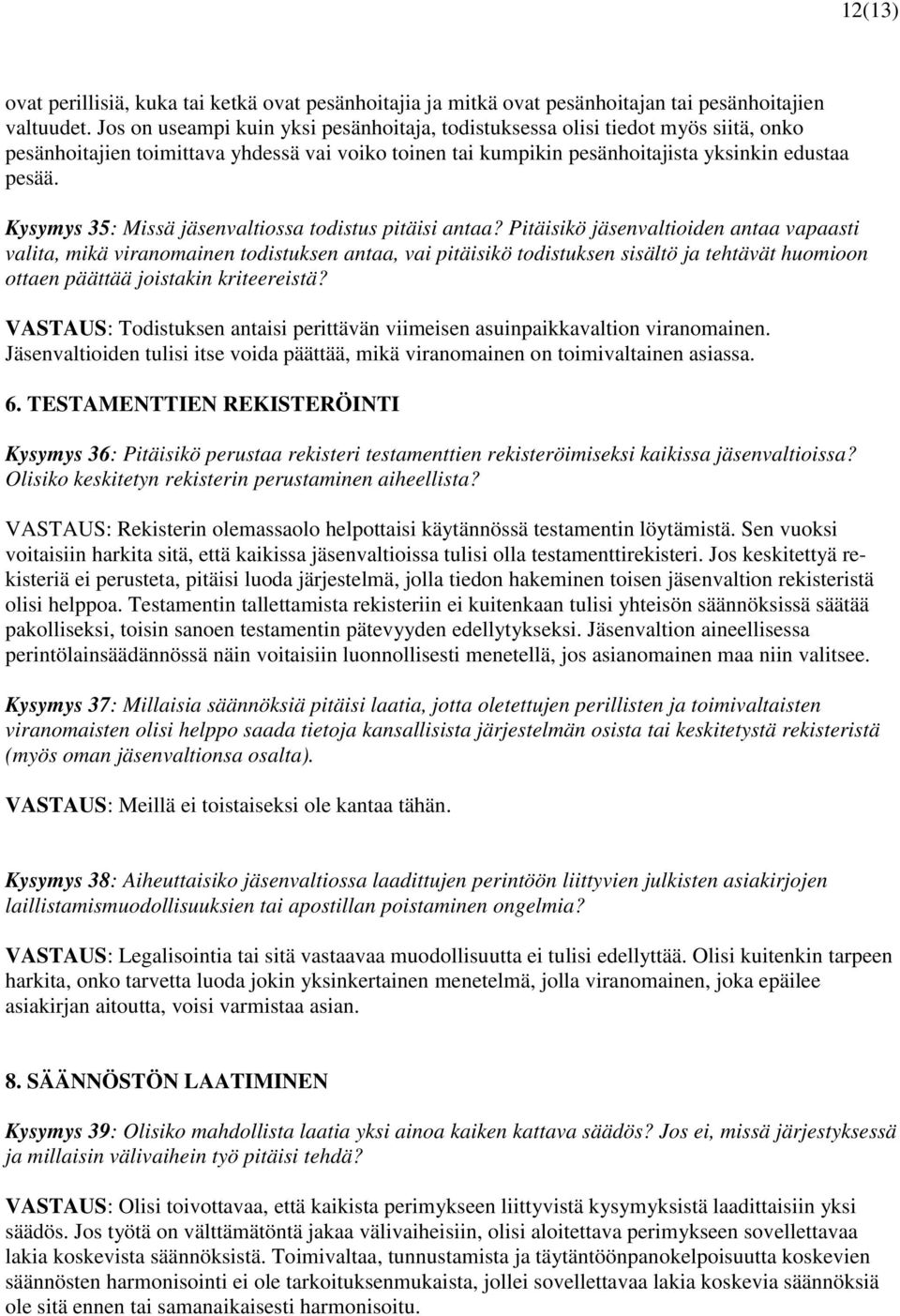 Kysymys 35: Missä jäsenvaltiossa todistus pitäisi antaa?