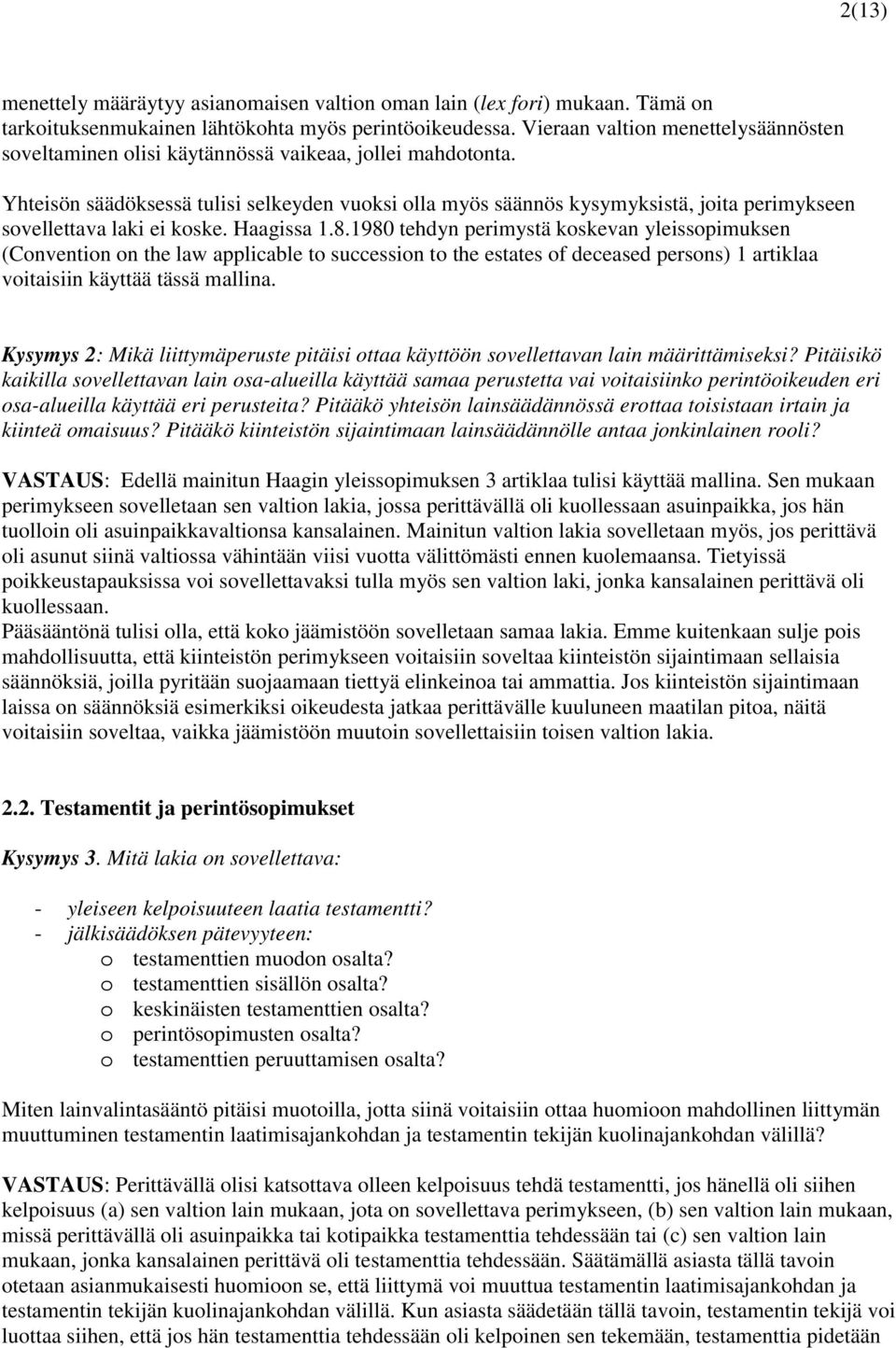 Yhteisön säädöksessä tulisi selkeyden vuoksi olla myös säännös kysymyksistä, joita perimykseen sovellettava laki ei koske. Haagissa 1.8.