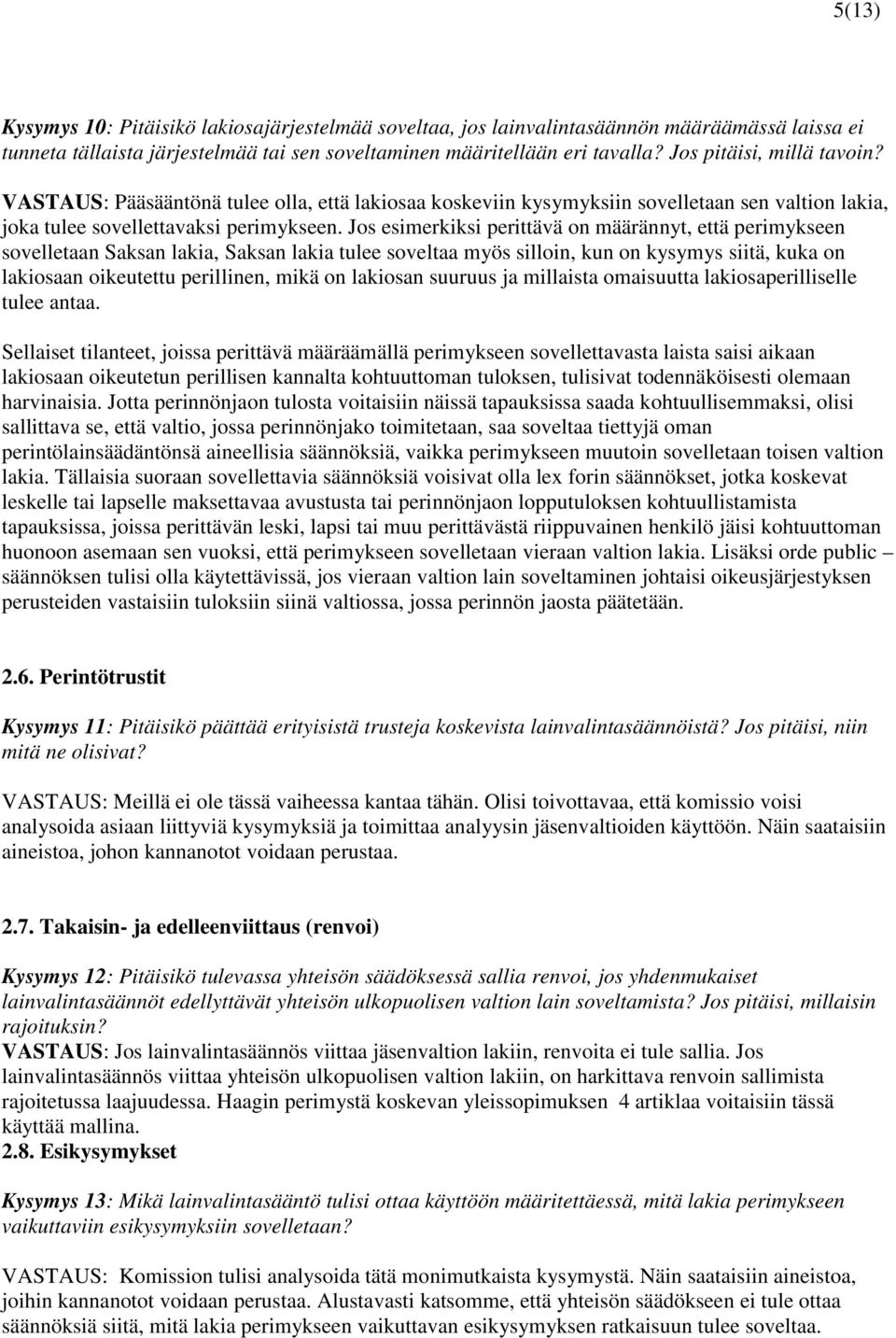 Jos esimerkiksi perittävä on määrännyt, että perimykseen sovelletaan Saksan lakia, Saksan lakia tulee soveltaa myös silloin, kun on kysymys siitä, kuka on lakiosaan oikeutettu perillinen, mikä on