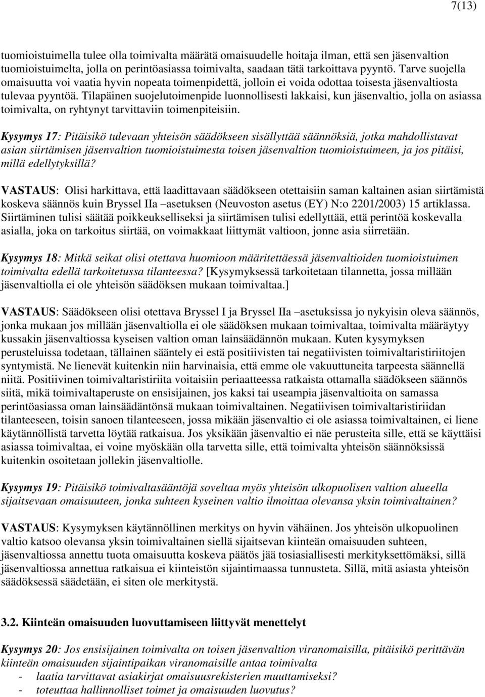 Tilapäinen suojelutoimenpide luonnollisesti lakkaisi, kun jäsenvaltio, jolla on asiassa toimivalta, on ryhtynyt tarvittaviin toimenpiteisiin.