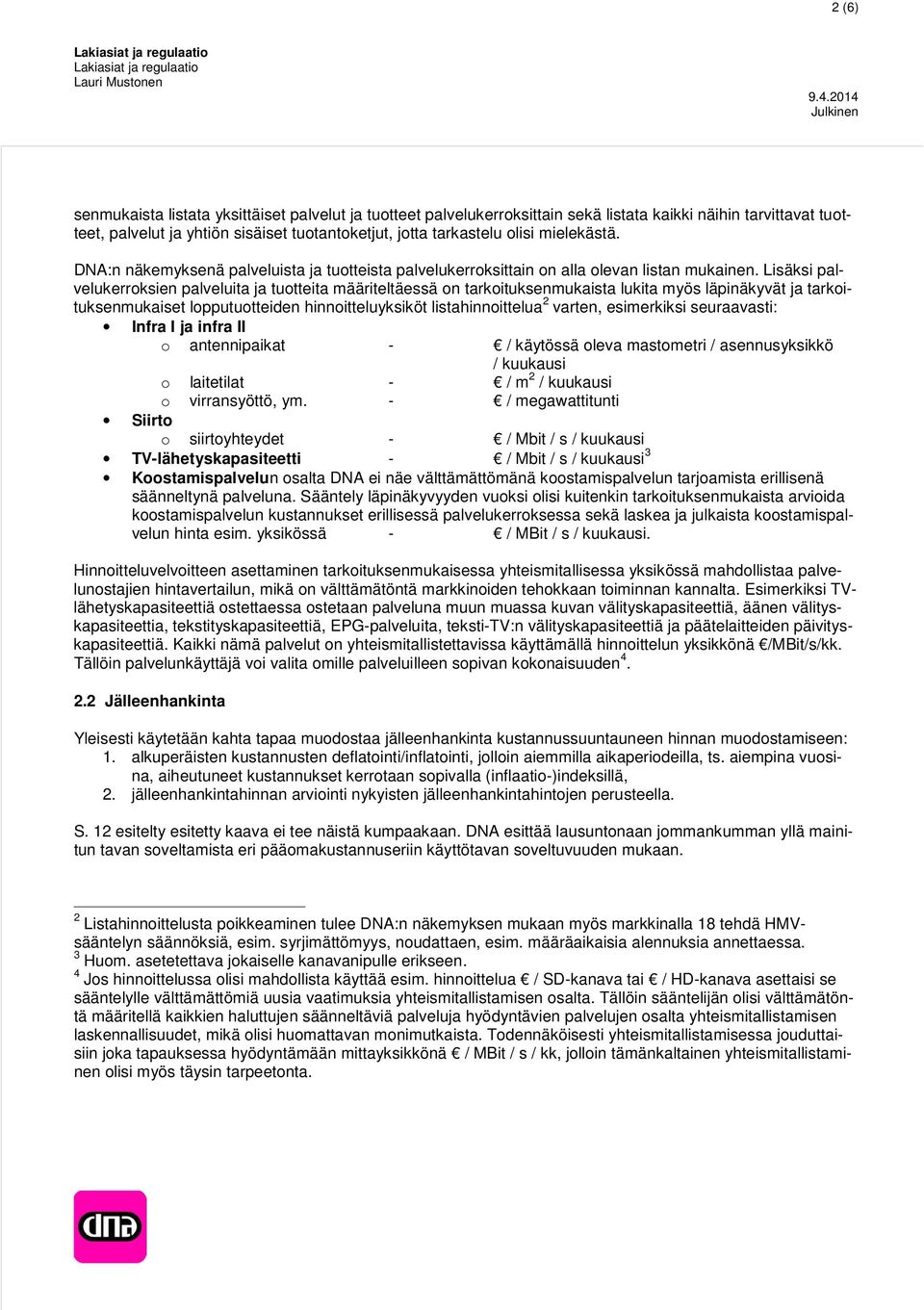 Lisäksi palvelukerrksien palveluita ja tutteita määriteltäessä n tarkituksenmukaista lukita myös läpinäkyvät ja tarkituksenmukaiset lppututteiden hinnitteluyksiköt listahinnittelua 2 varten,