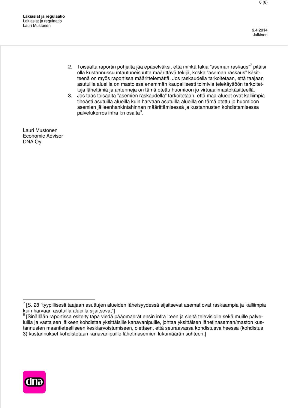 Js raskaudella tarkitetaan, että taajaan asutuilla alueilla n mastissa enemmän kaupallisesti timivia telekäyttöön tarkitettuja lähettimiä ja antenneja n tämä tettu humin j virtuaalimastkäsitteellä. 3.