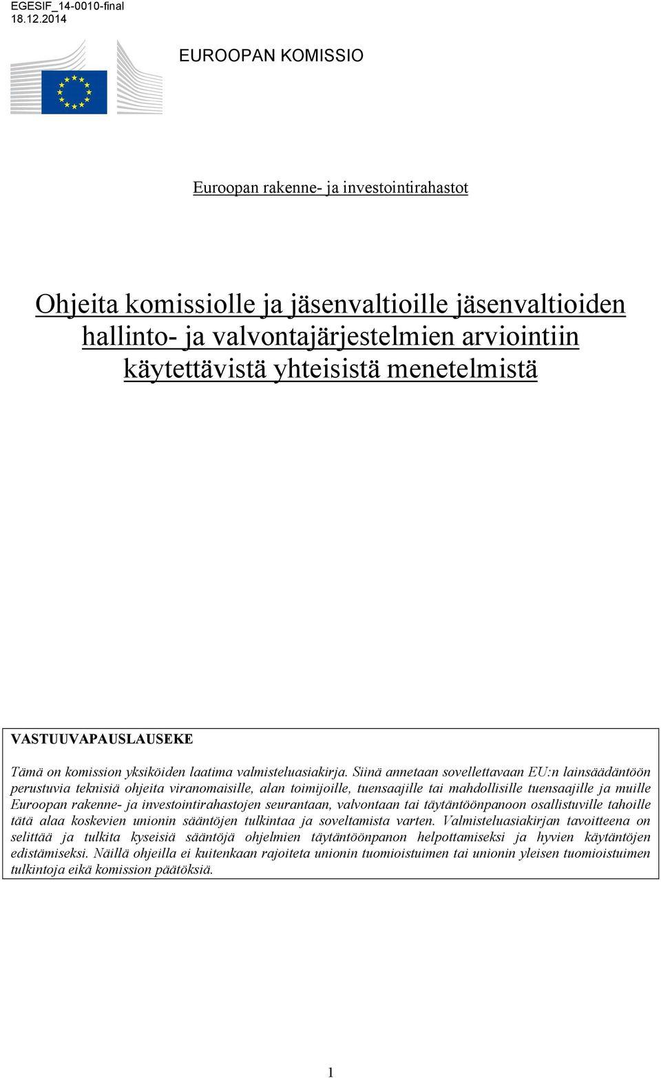 Siinä annetaan sovellettavaan EU:n lainsäädäntöön perustuvia teknisiä ohjeita viranomaisille, alan toimijoille, tuensaajille tai mahdollisille tuensaajille ja muille Euroopan rakenne- ja