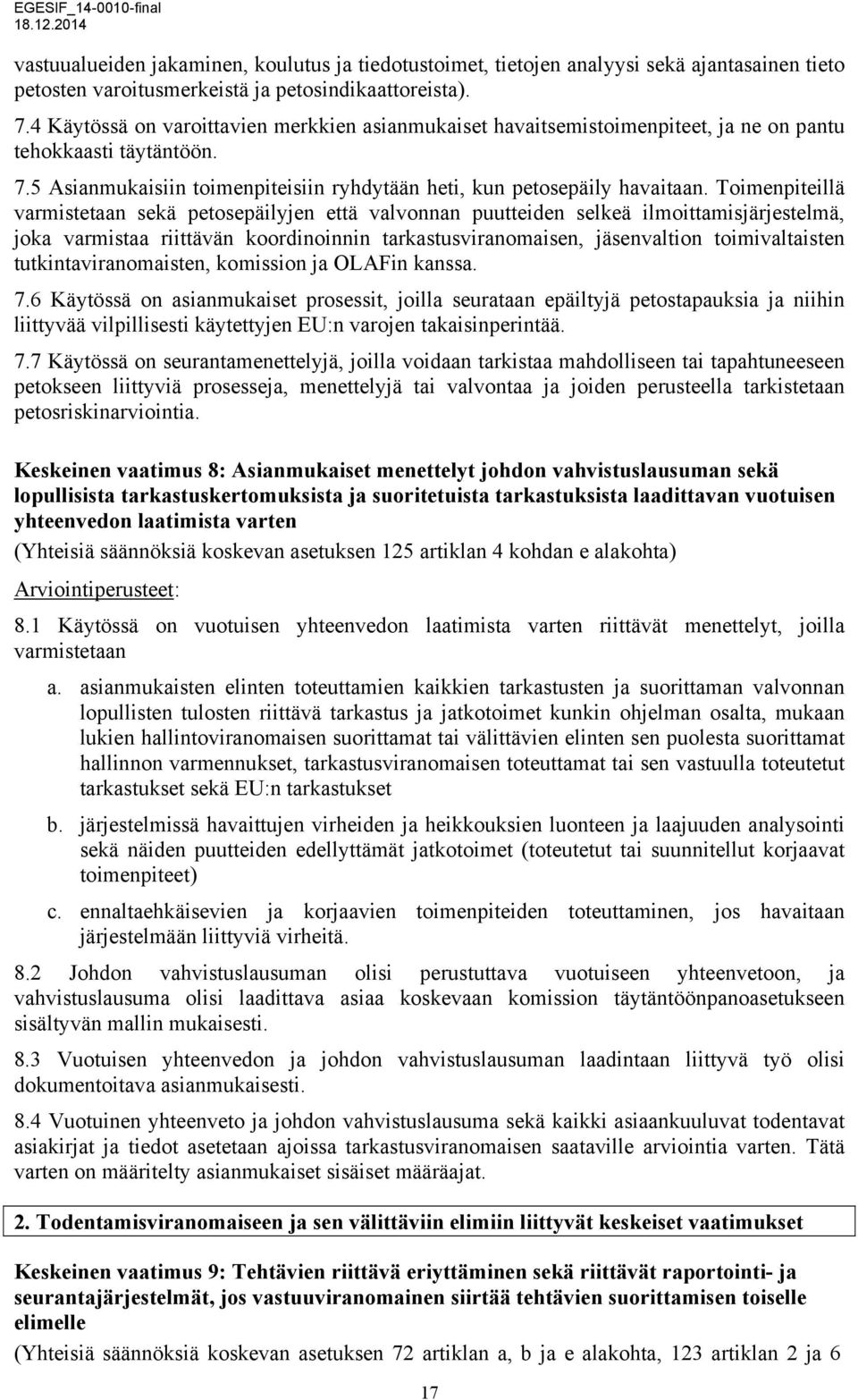 Toimenpiteillä varmistetaan sekä petosepäilyjen että valvonnan puutteiden selkeä ilmoittamisjärjestelmä, joka varmistaa riittävän koordinoinnin tarkastusviranomaisen, jäsenvaltion toimivaltaisten