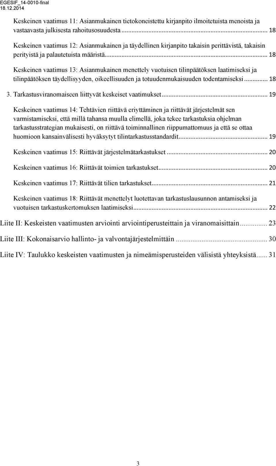 .. 18 Keskeinen vaatimus 13: Asianmukainen menettely vuotuisen tilinpäätöksen laatimiseksi ja tilinpäätöksen täydellisyyden, oikeellisuuden ja totuudenmukaisuuden todentamiseksi... 18 3.