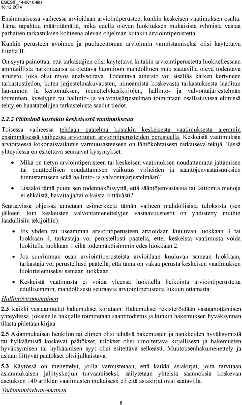 Kunkin perusteen avoimen ja puolueettoman arvioinnin varmistamiseksi olisi käytettävä liitettä II.