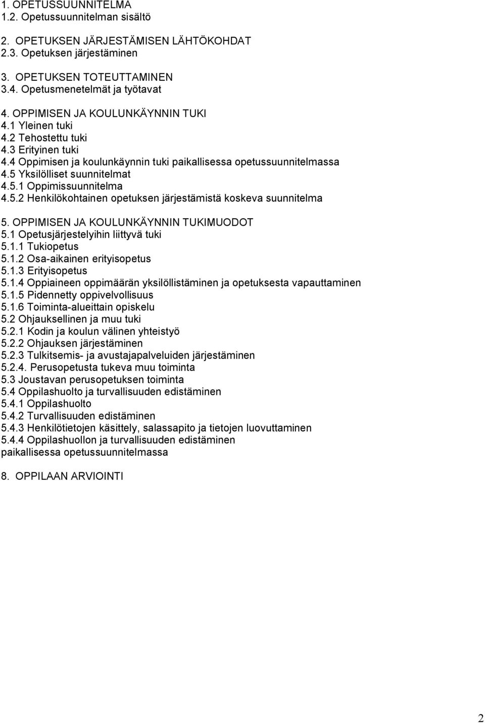 5.2 Henkilökohtainen opetuksen järjestämistä koskeva suunnitelma 5. OPPIMISEN JA KOULUNKÄYNNIN TUKIMUODOT 5.1 Opetusjärjestelyihin liittyvä tuki 5.1.1 Tukiopetus 5.1.2 Osa aikainen erityisopetus 5.1.3 Erityisopetus 5.