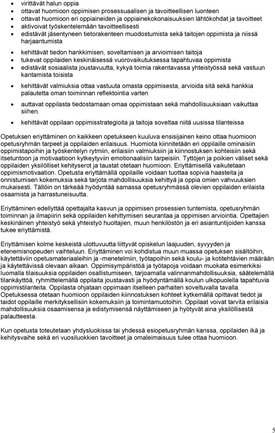 taitoja tukevat oppilaiden keskinäisessä vuorovaikutuksessa tapahtuvaa oppimista edistävät sosiaalista joustavuutta, kykyä toimia rakentavassa yhteistyössä sekä vastuun kantamista toisista kehittävät