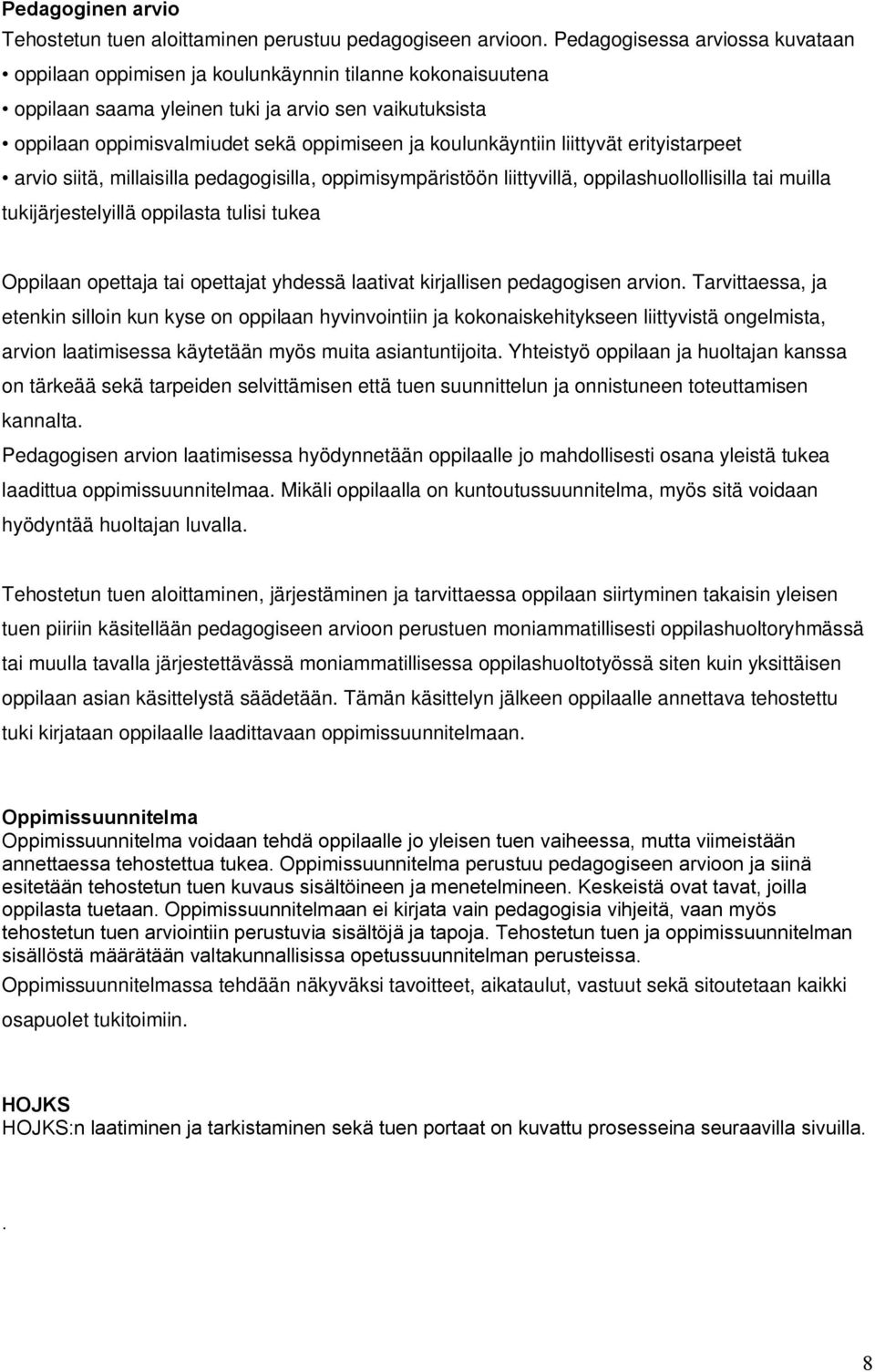 koulunkäyntiin liittyvät erityistarpeet arvio siitä, millaisilla pedagogisilla, oppimisympäristöön liittyvillä, oppilashuollollisilla tai muilla tukijärjestelyillä oppilasta tulisi tukea Oppilaan