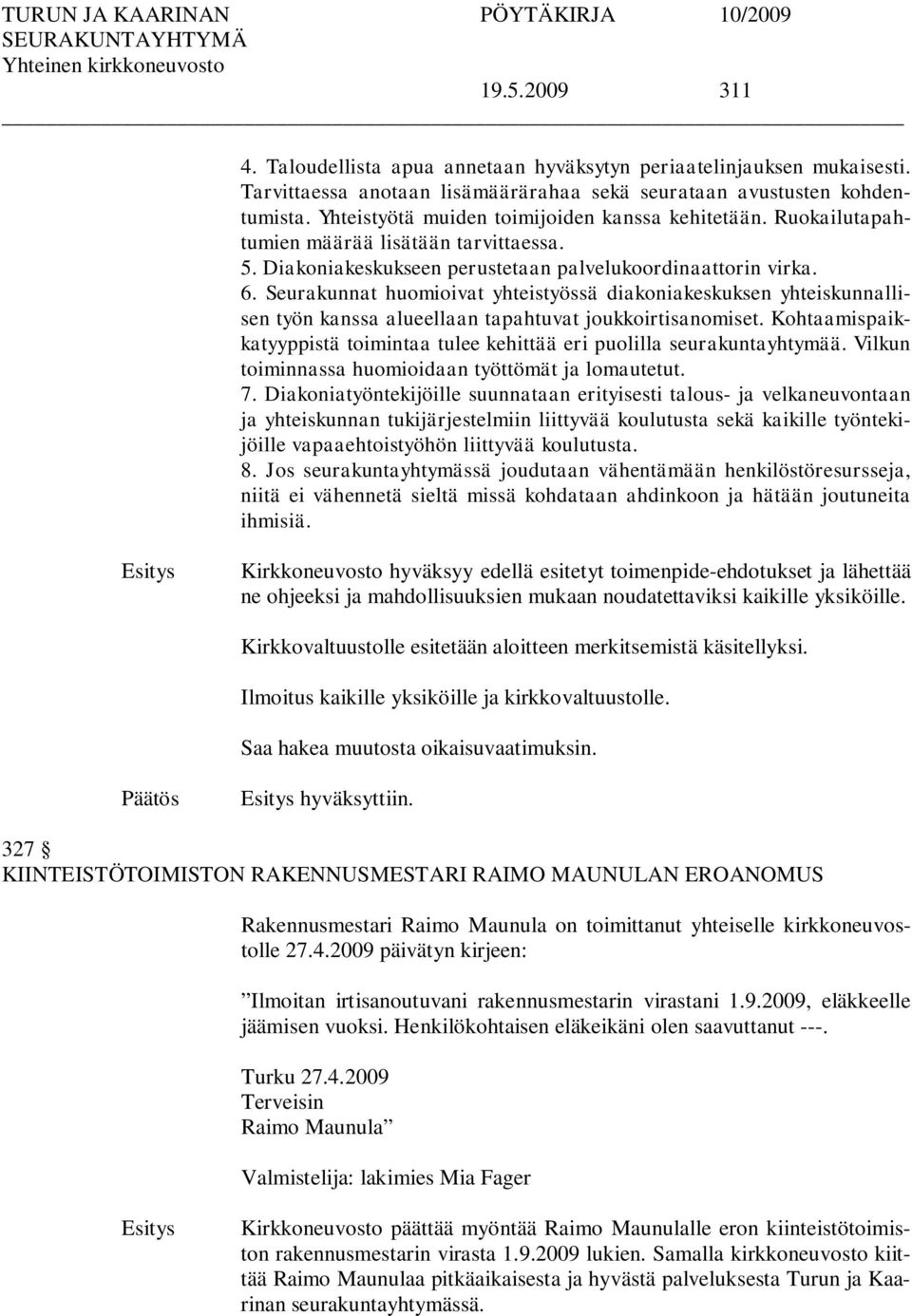 Seurakunnat huomioivat yhteistyössä diakoniakeskuksen yhteiskunnallisen työn kanssa alueellaan tapahtuvat joukkoirtisanomiset.