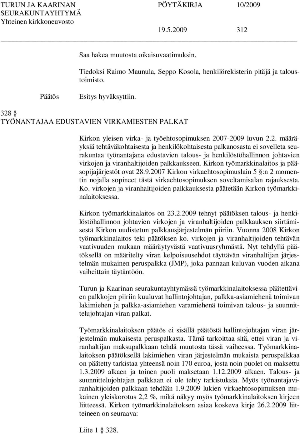 seurakuntaa työnantajana edustavien talous- ja henkilöstöhallinnon johtavien virkojen ja viranhaltijoiden palkkaukseen. Kirkon työmarkkinalaitos ja pääsopijajärjestöt ovat 28.9.