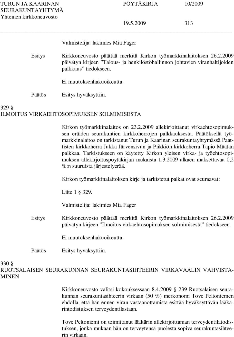 Päätöksellä työmarkkinalaitos on tarkistanut Turun ja Kaarinan seurakuntayhtymässä Paattisten kirkkoherra Jukka Järvensivun ja Piikkiön kirkkoherra Tapio Määtän palkkaa.