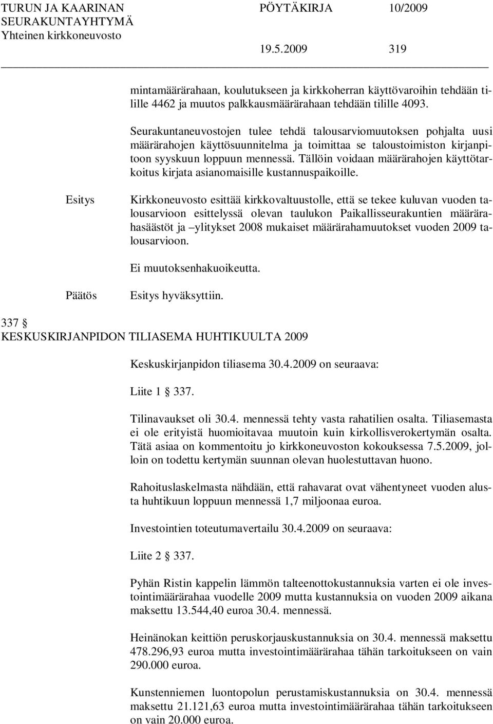 Tällöin voidaan määrärahojen käyttötarkoitus kirjata asianomaisille kustannuspaikoille.
