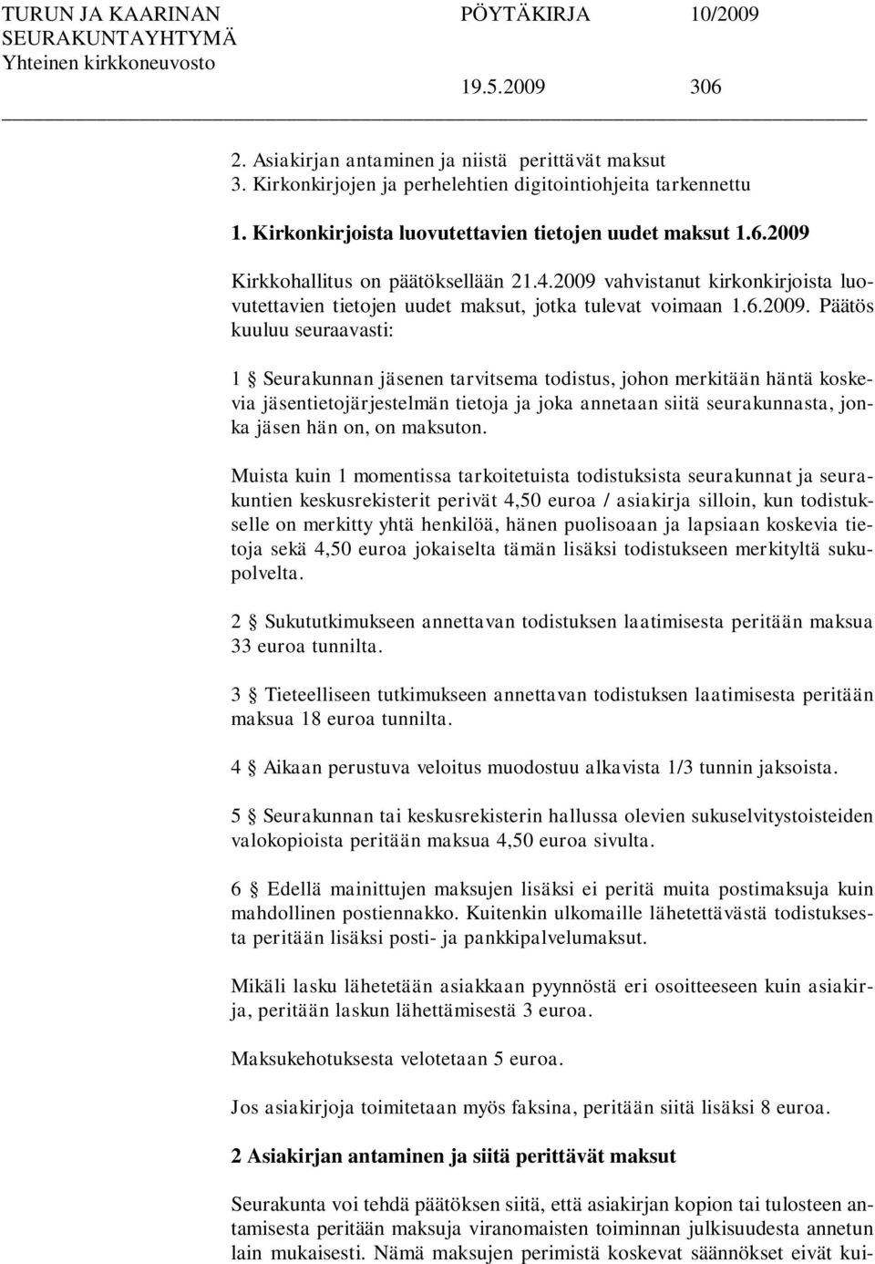 vahvistanut kirkonkirjoista luovutettavien tietojen uudet maksut, jotka tulevat voimaan 1.6.2009.