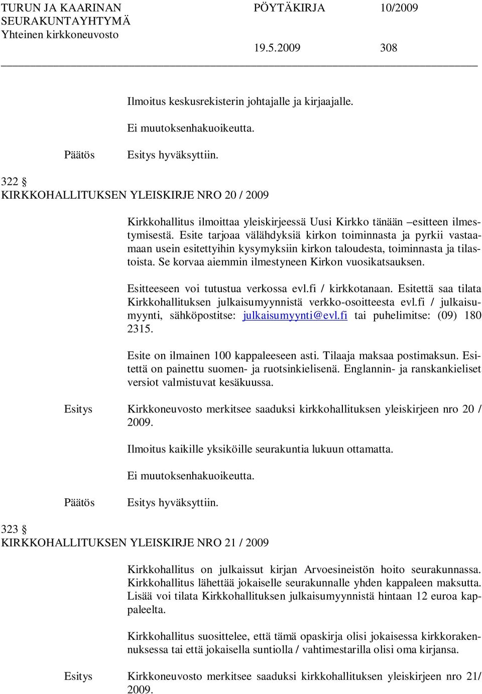 Esite tarjoaa välähdyksiä kirkon toiminnasta ja pyrkii vastaamaan usein esitettyihin kysymyksiin kirkon taloudesta, toiminnasta ja tilastoista. Se korvaa aiemmin ilmestyneen Kirkon vuosikatsauksen.