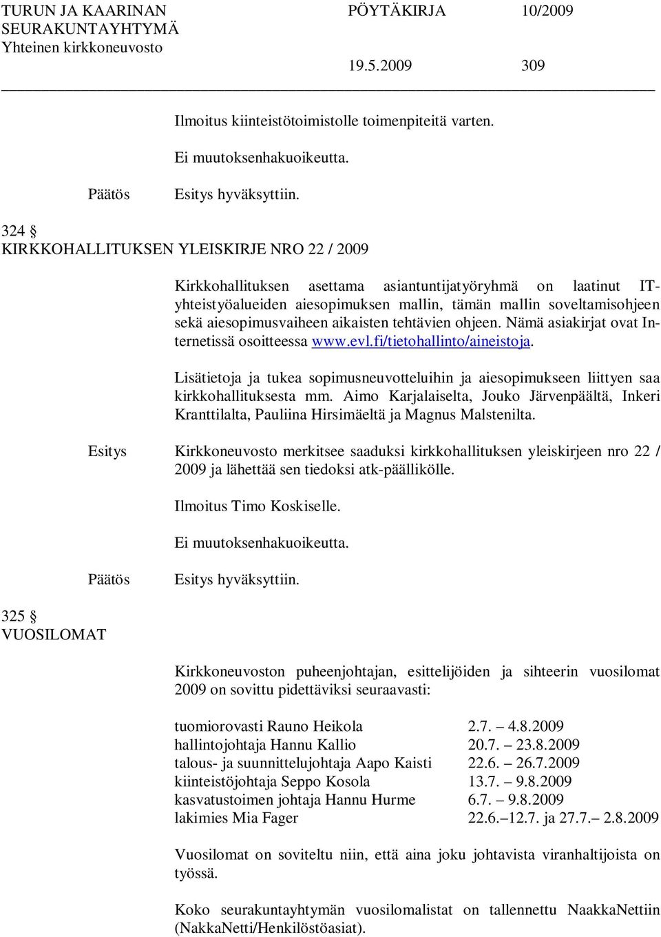 aiesopimusvaiheen aikaisten tehtävien ohjeen. Nämä asiakirjat ovat Internetissä osoitteessa www.evl.fi/tietohallinto/aineistoja.