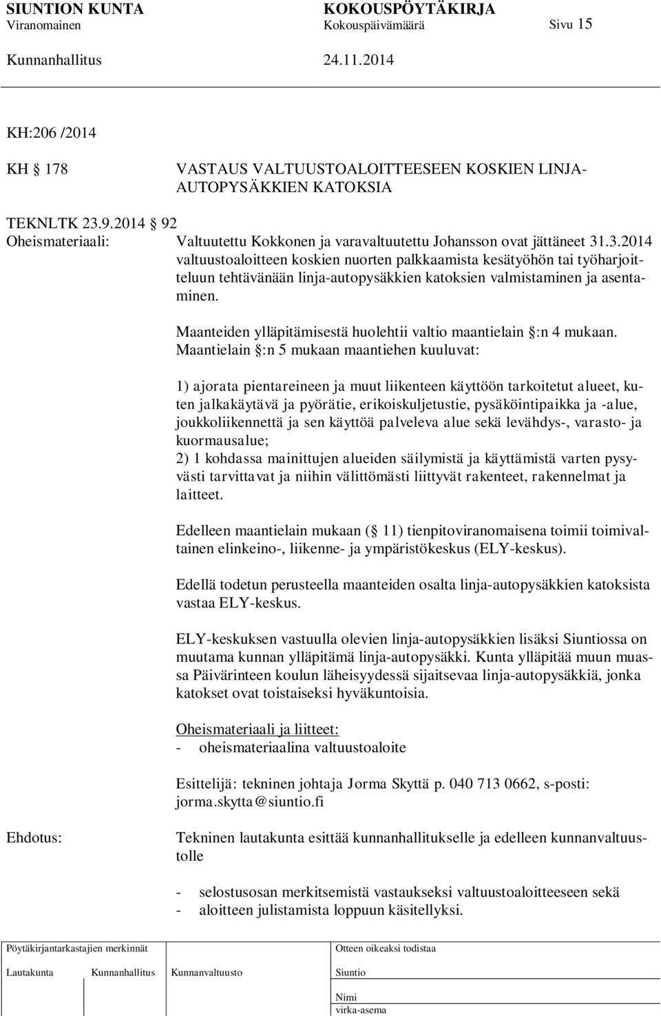 .3.2014 valtuustoaloitteen koskien nuorten palkkaamista kesätyöhön tai työharjoitteluun tehtävänään linja-autopysäkkien katoksien valmistaminen ja asentaminen.