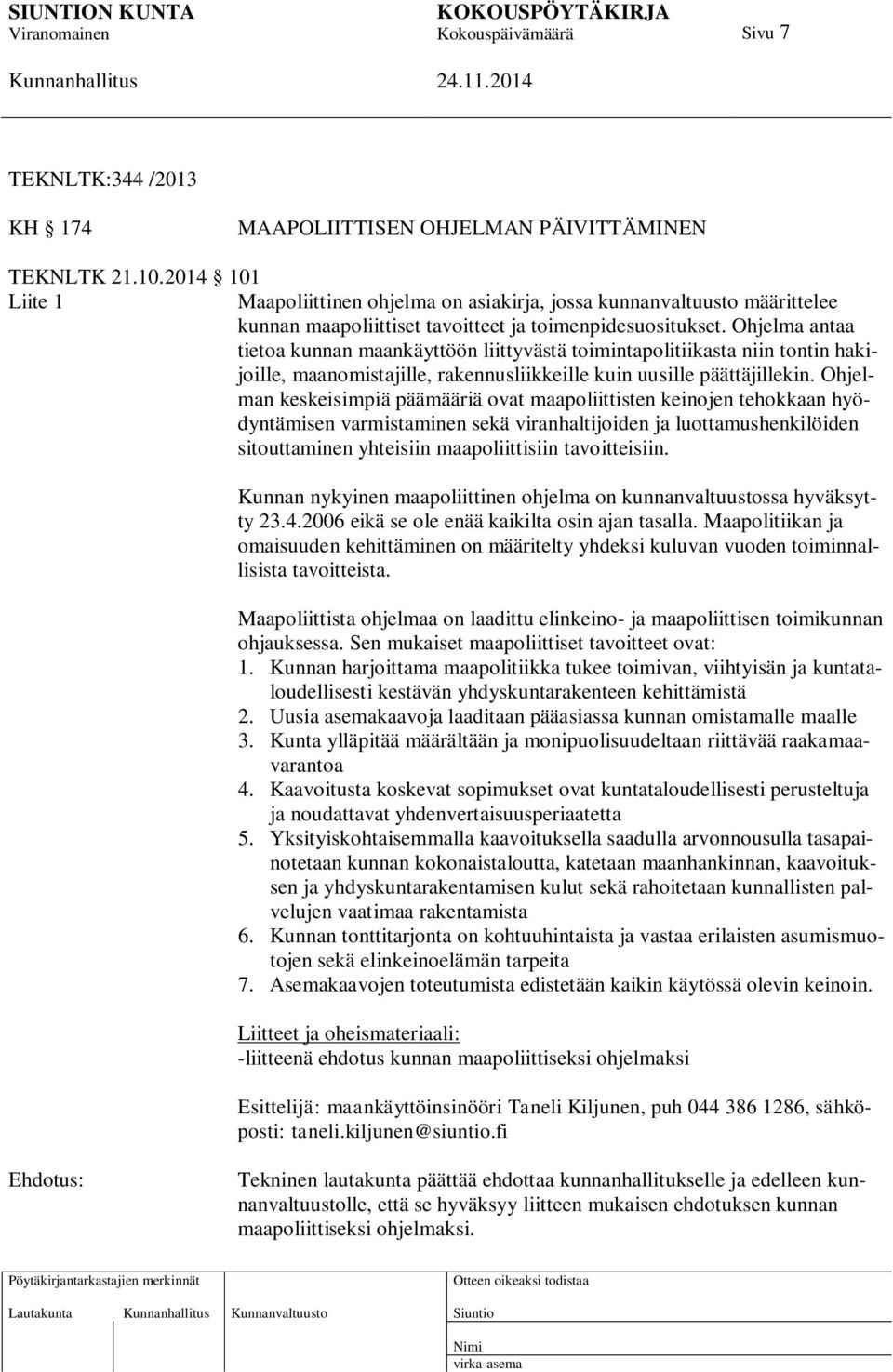 Ohjelma antaa tietoa kunnan maankäyttöön liittyvästä toimintapolitiikasta niin tontin hakijoille, maanomistajille, rakennusliikkeille kuin uusille päättäjillekin.