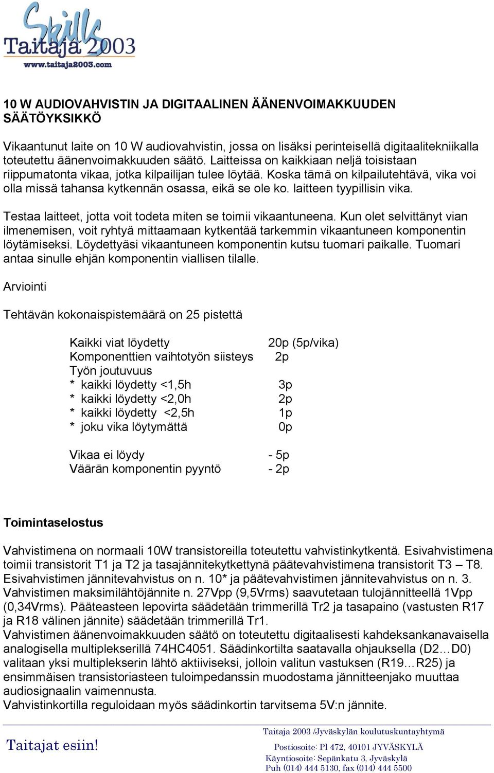 laitteen tyypillisin vika. Testaa laitteet, jotta voit todeta miten se toimii vikaantuneena.