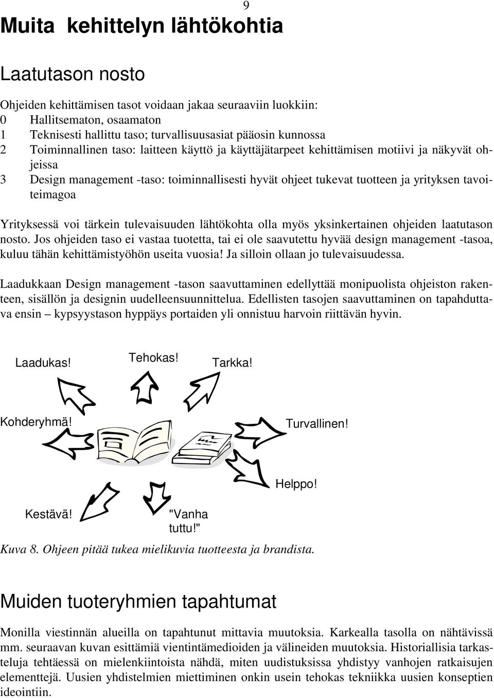 tavoiteimagoa Yrityksessä voi tärkein tulevaisuuden lähtökohta olla myös yksinkertainen ohjeiden laatutason nosto.