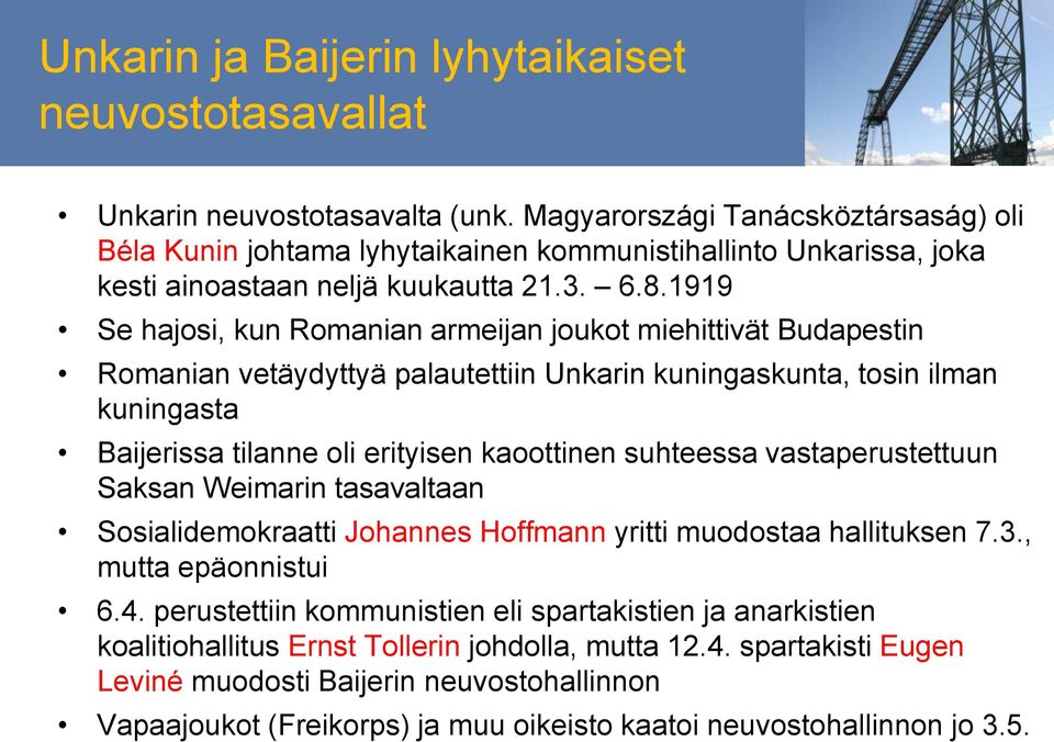 1919 Se hajosi, kun Romanian armeijan joukot miehittivät Budapestin Romanian vetäydyttyä palautettiin Unkarin kuningaskunta, tosin ilman kuningasta Baijerissa tilanne oli erityisen kaoottinen