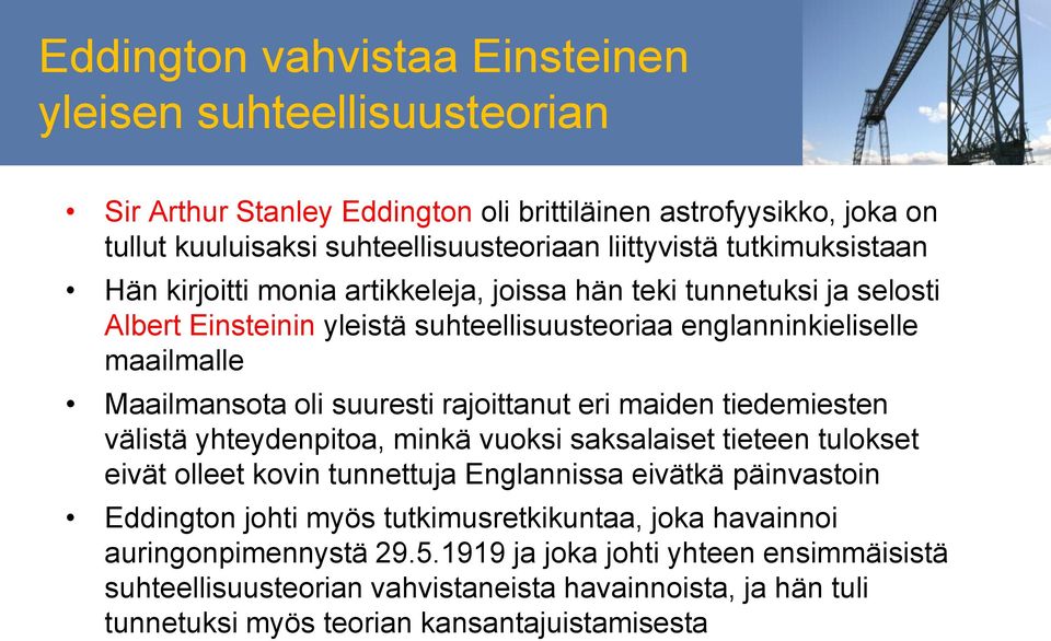 rajoittanut eri maiden tiedemiesten välistä yhteydenpitoa, minkä vuoksi saksalaiset tieteen tulokset eivät olleet kovin tunnettuja Englannissa eivätkä päinvastoin Eddington johti myös