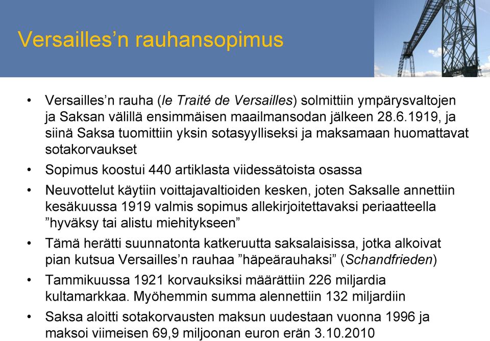 Saksalle annettiin kesäkuussa 1919 valmis sopimus allekirjoitettavaksi periaatteella hyväksy tai alistu miehitykseen Tämä herätti suunnatonta katkeruutta saksalaisissa, jotka alkoivat pian kutsua