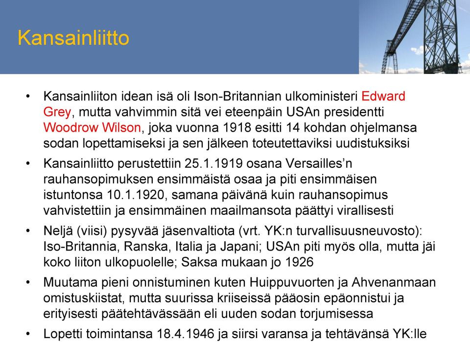 1919 osana Versailles n rauhansopimuksen ensimmäistä osaa ja piti ensimmäisen istuntonsa 10.1.1920, samana päivänä kuin rauhansopimus vahvistettiin ja ensimmäinen maailmansota päättyi virallisesti Neljä (viisi) pysyvää jäsenvaltiota (vrt.