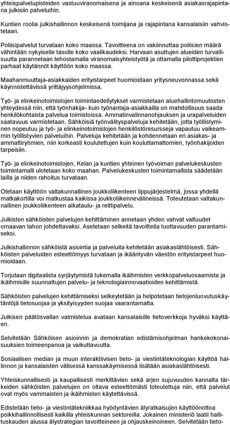 Harvaan asuttujen alueiden turvallisuutta parannetaan tehostamalla viranomaisyhteistyötä ja ottamalla pilottiprojektien parhaat käytännöt käyttöön koko maassa.