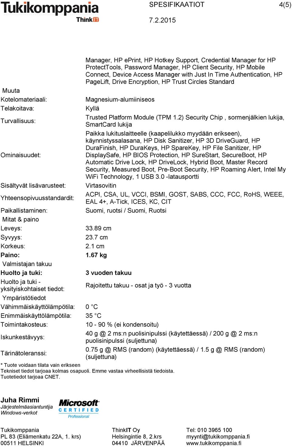 Manager with Just In Time Authentication, HP PageLift, Drive Encryption, HP Trust Circles Standard Magnesium-alumiiniseos Kyllä Trusted Platform Module (TPM 1.
