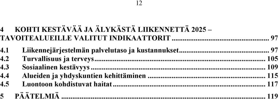 .. 105 4.3 Sosiaalinen kestävyys... 109 4.4 Alueiden ja yhdyskuntien kehittäminen.