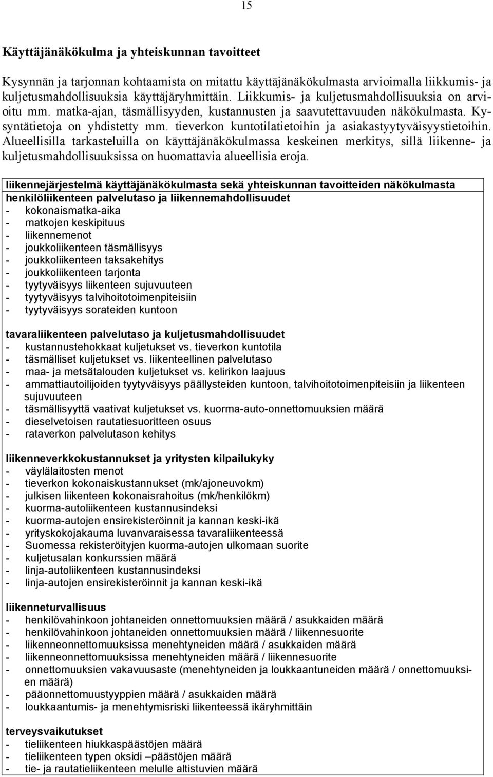 tieverkon kuntotilatietoihin ja asiakastyytyväisyystietoihin.