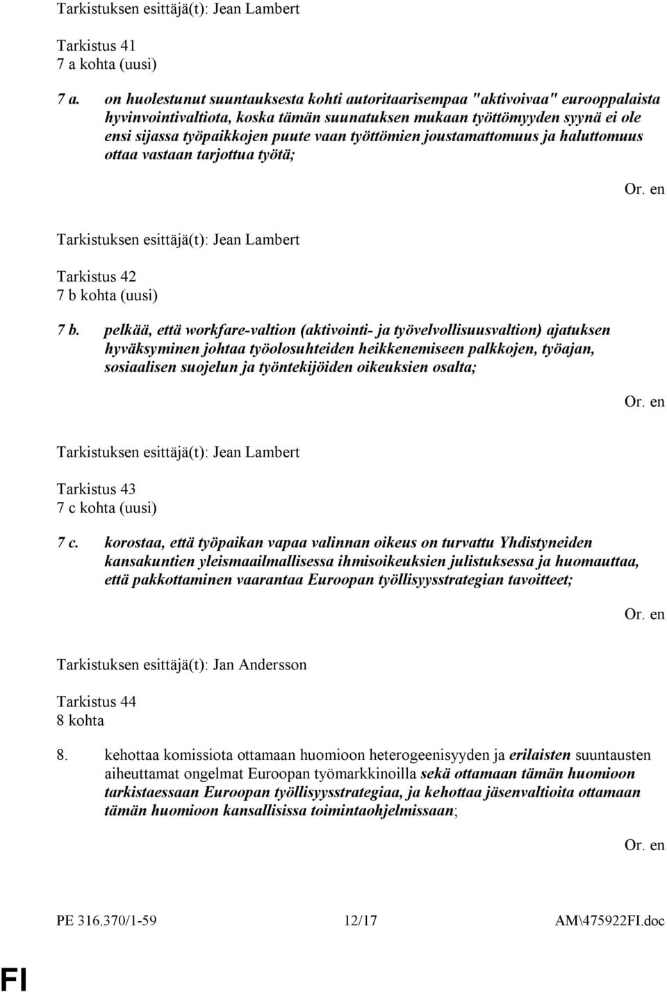 työttömien joustamattomuus ja haluttomuus ottaa vastaan tarjottua työtä; Tarkistus 42 7 b kohta (uusi) 7 b.