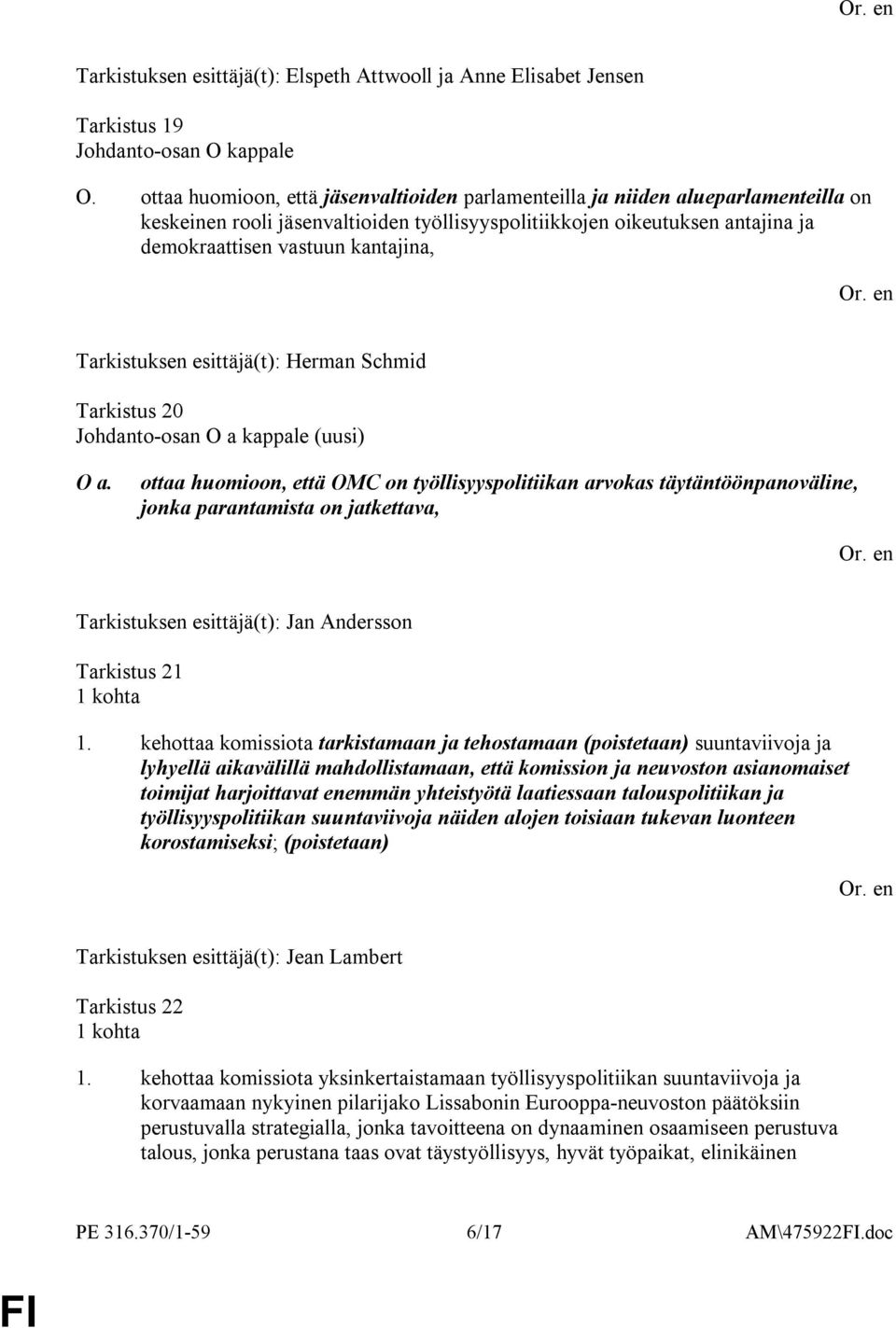 Tarkistuksen esittäjä(t): Herman Schmid Tarkistus 20 Johdanto-osan O a kappale (uusi) O a.