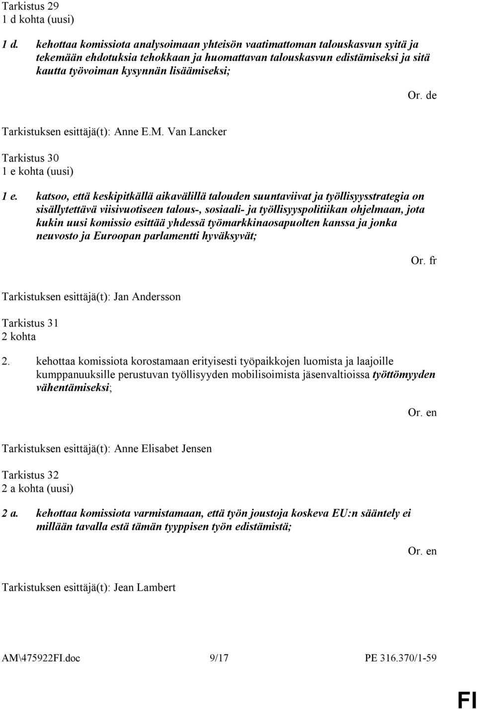 Or. de Tarkistuksen esittäjä(t): Anne E.M. Van Lancker Tarkistus 30 1 e kohta (uusi) 1 e.