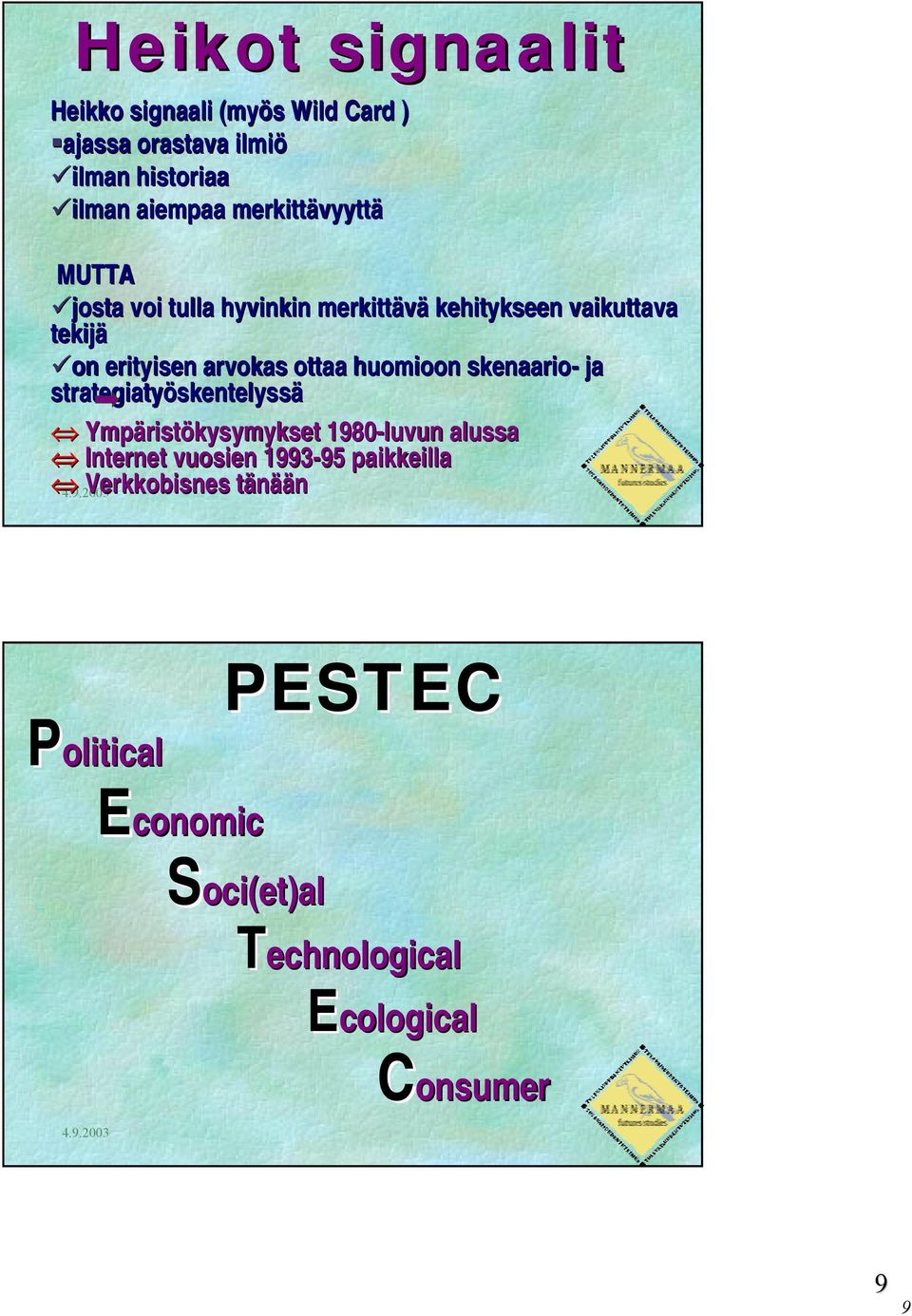 ottaa huomioon skenaario- ja strategiatyöskentelyssä Ympäristökysymykset 1980-luvun alussa Internet vuosien