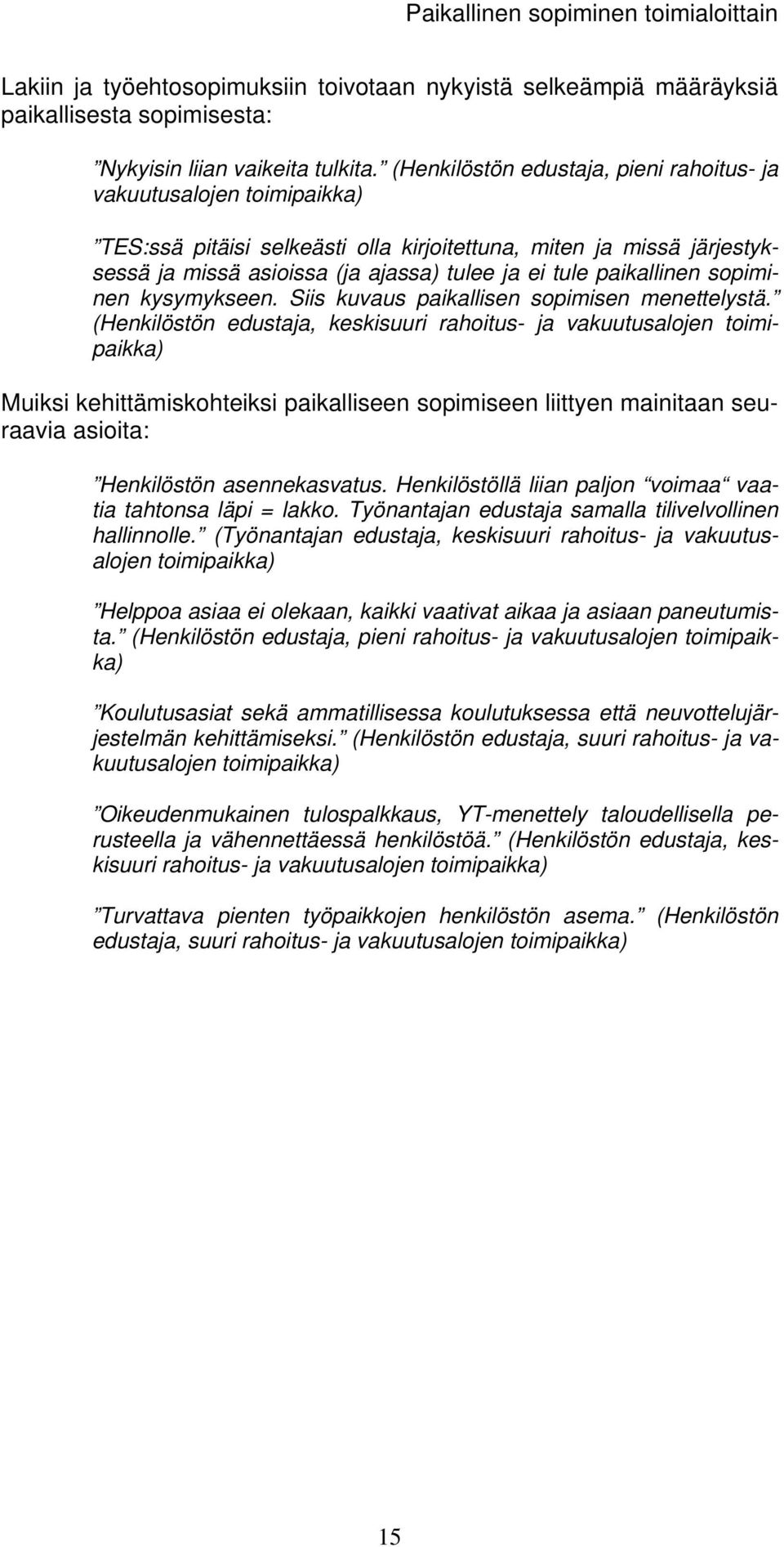 sopiminen kysymykseen. Siis kuvaus paikallisen sopimisen menettelystä.