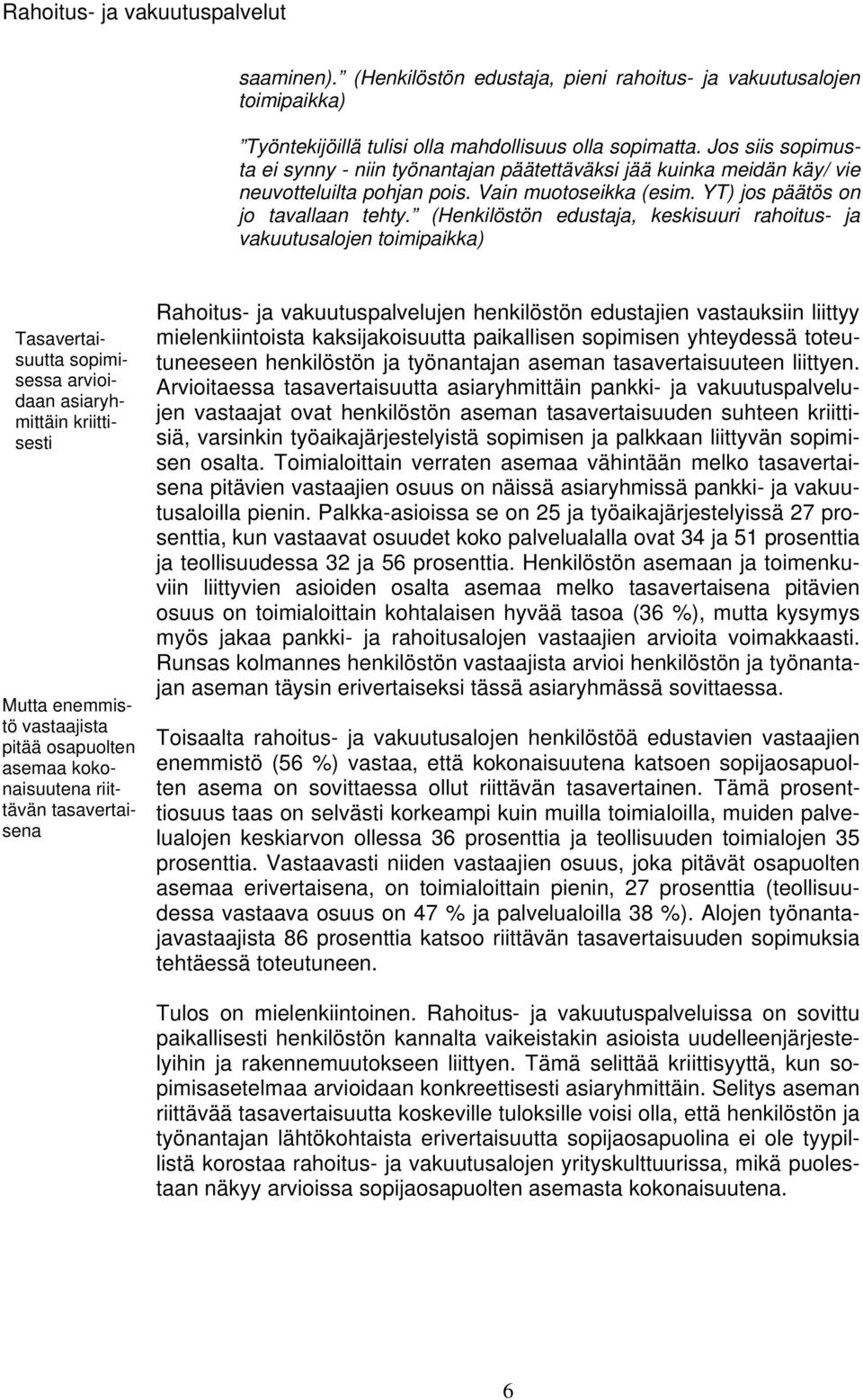 (Henkilöstön edustaja, keskisuuri rahoitus- ja vakuutusalojen Tasavertaisuutta sopimisessa arvioidaan asiaryhmittäin kriittisesti Mutta enemmistö vastaajista pitää osapuolten asemaa kokonaisuutena