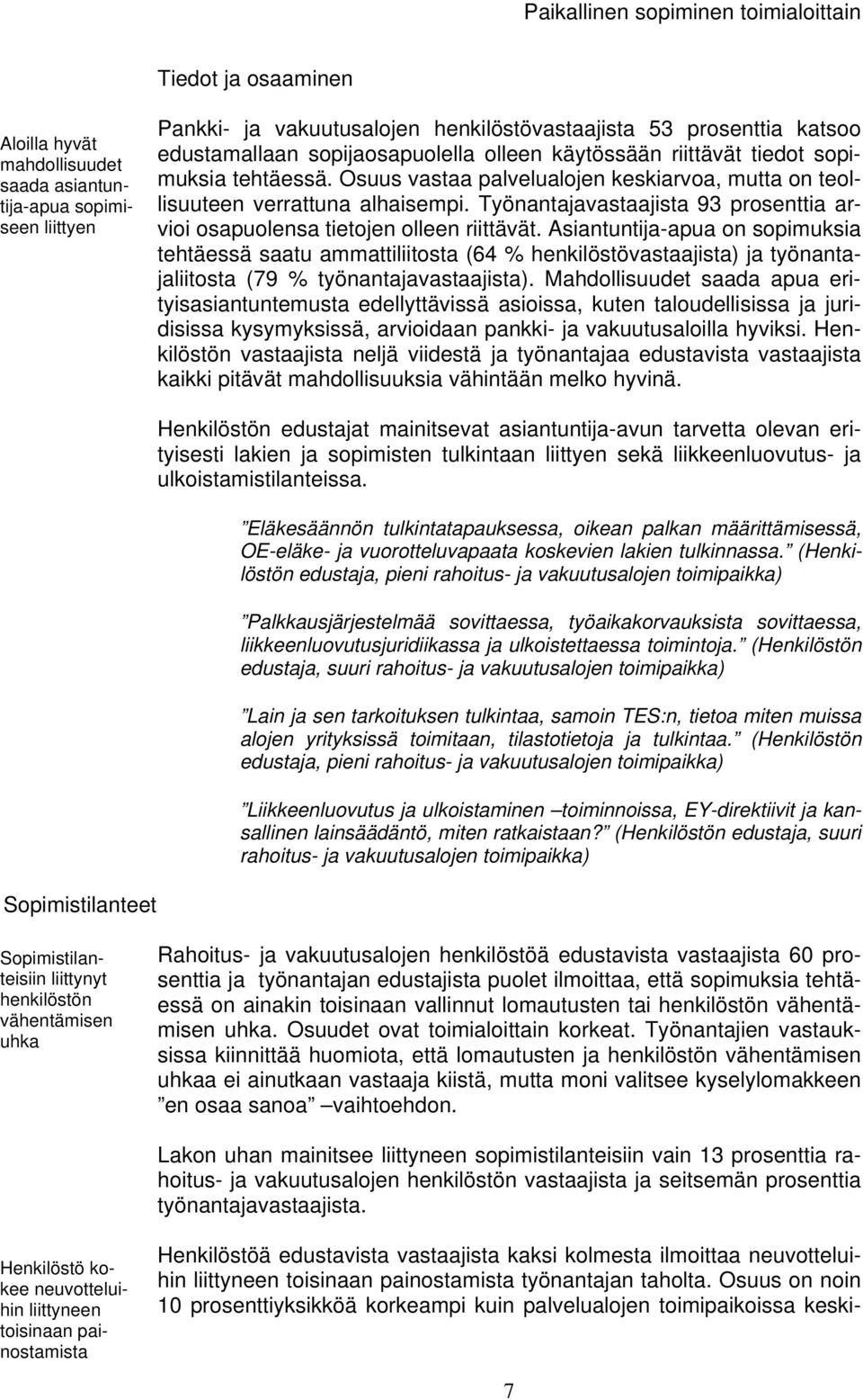Työnantajavastaajista 93 prosenttia arvioi osapuolensa tietojen olleen riittävät.