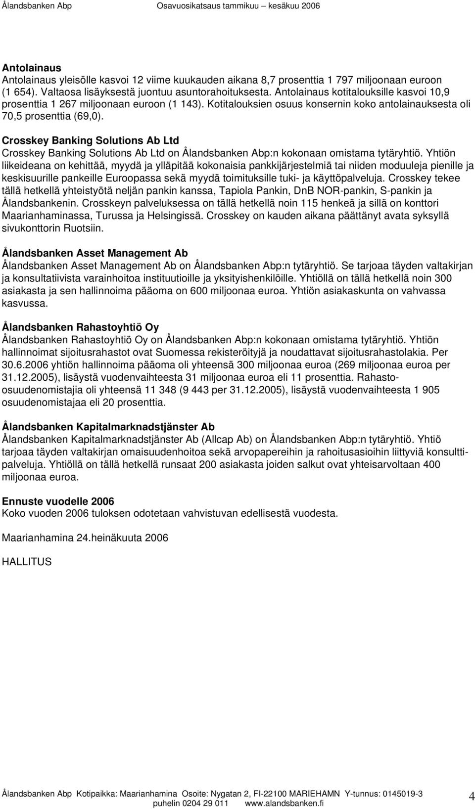 Crosskey Banking Solutions Ab Ltd Crosskey Banking Solutions Ab Ltd on Ålandsbanken Abp:n kokonaan omistama tytäryhtiö.