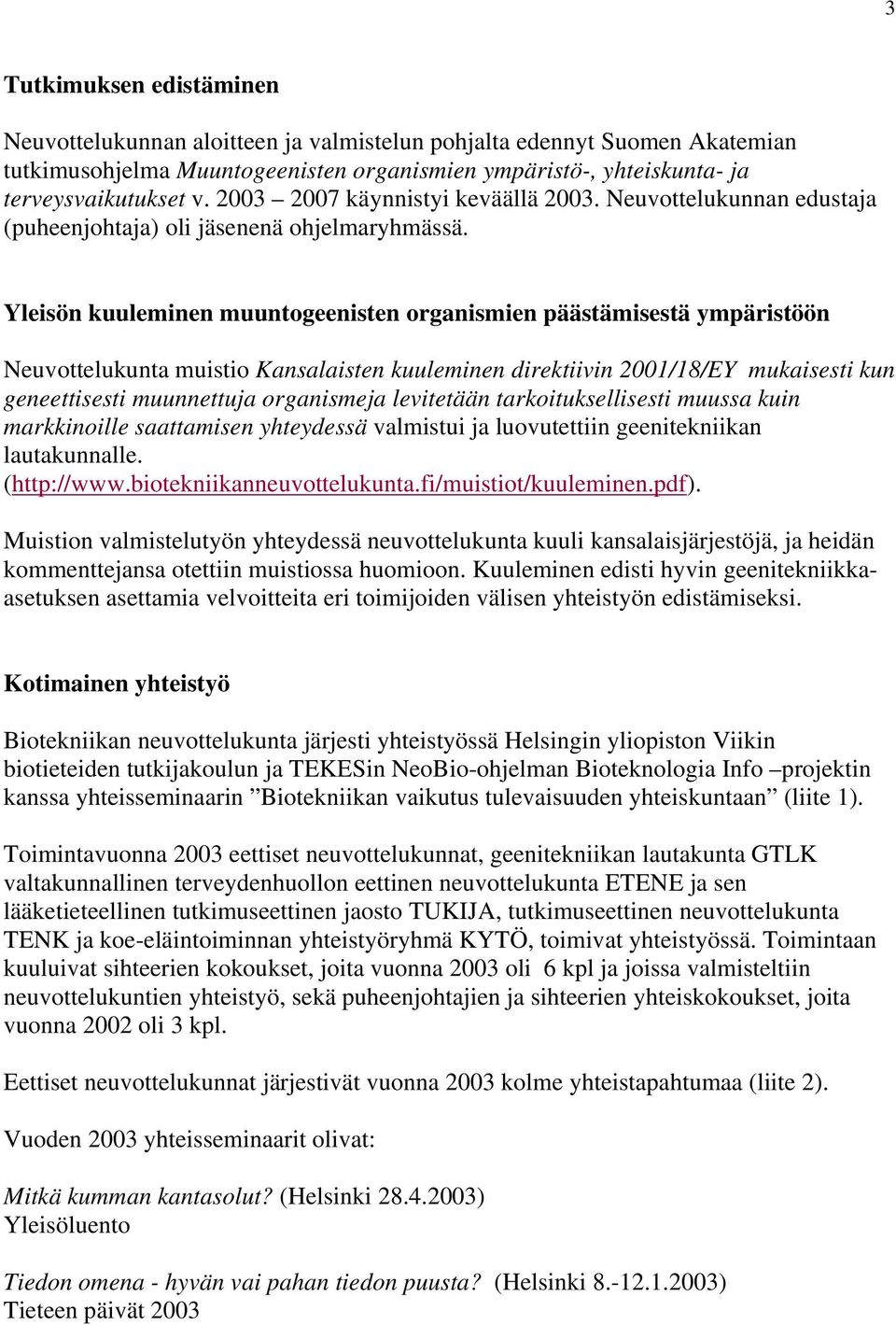 Yleisön kuuleminen muuntogeenisten organismien päästämisestä ympäristöön Neuvottelukunta muistio Kansalaisten kuuleminen direktiivin 2001/18/EY mukaisesti kun geneettisesti muunnettuja organismeja