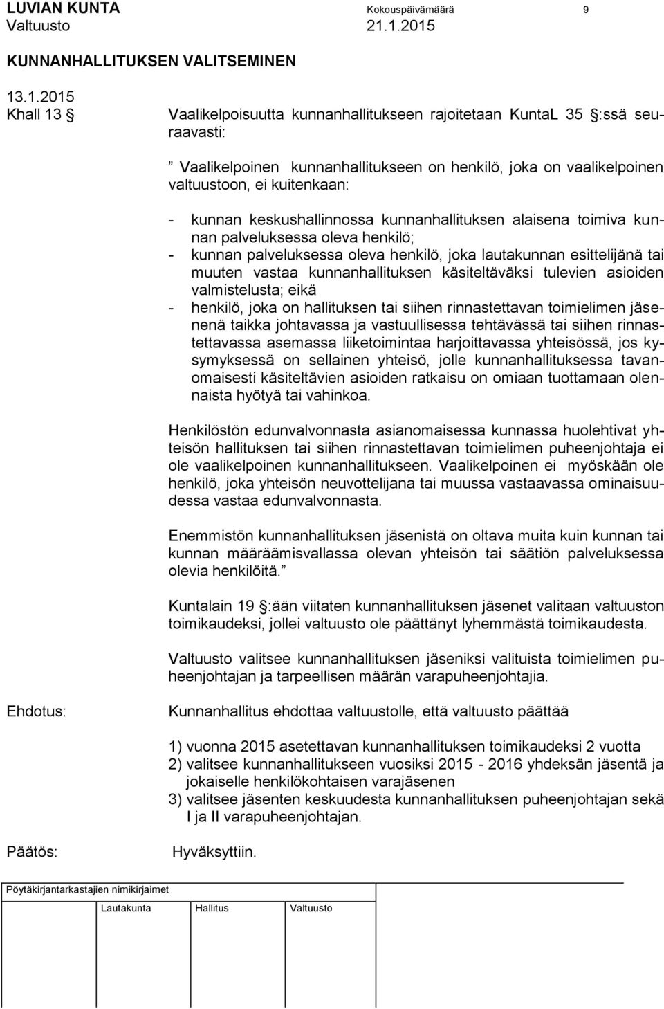 keskushallinnossa kunnanhallituksen alaisena toimiva kunnan palveluksessa oleva henkilö; - kunnan palveluksessa oleva henkilö, joka lautakunnan esittelijänä tai muuten vastaa kunnanhallituksen