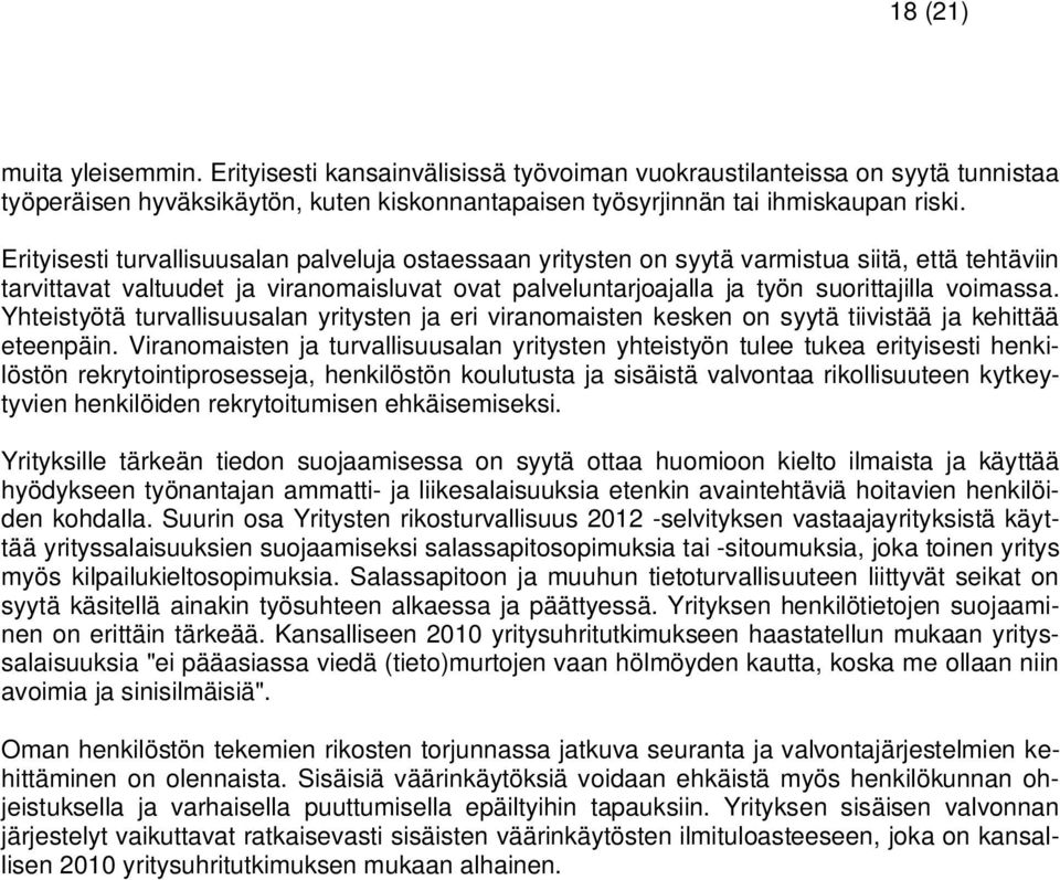 Yhteistyötä turvallisuusalan yritysten ja eri viranomaisten kesken on syytä tiivistää ja kehittää eteenpäin.