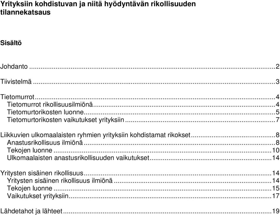 .. 7 Liikkuvien ulkomaalaisten ryhmien yrityksiin kohdistamat rikokset... 8 Anastusrikollisuus ilmiönä... 8 Tekojen luonne.