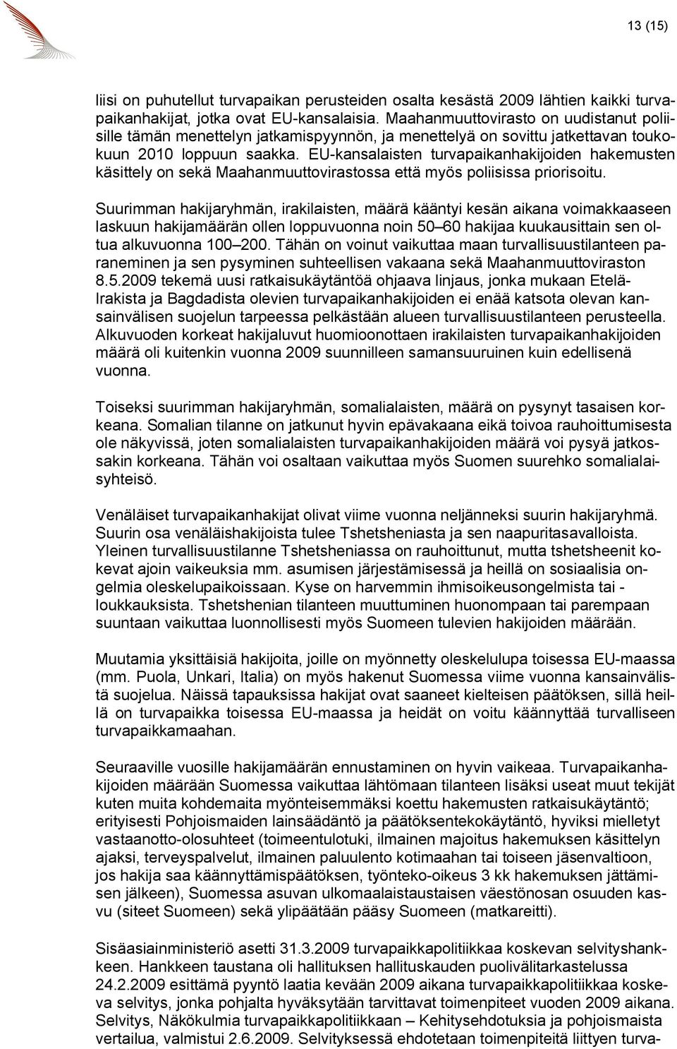 EU-kansalaisten turvapaikanhakijoiden hakemusten käsittely on sekä Maahanmuuttovirastossa että myös poliisissa priorisoitu.