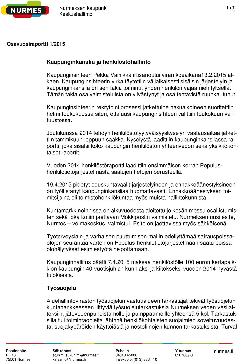 Tämän takia osa valmisteluista on viivästynyt ja osa tehtävistä ruuhkautunut.