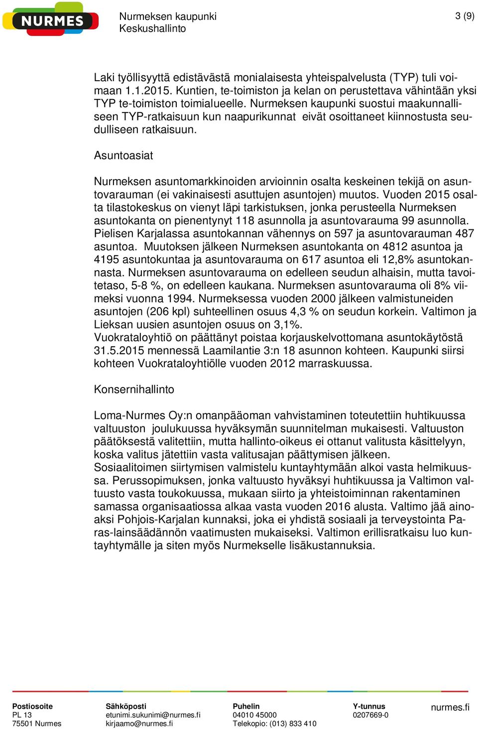 Asuntoasiat Nurmeksen asuntomarkkinoiden arvioinnin osalta keskeinen tekijä on asuntovarauman (ei vakinaisesti asuttujen asuntojen) muutos.