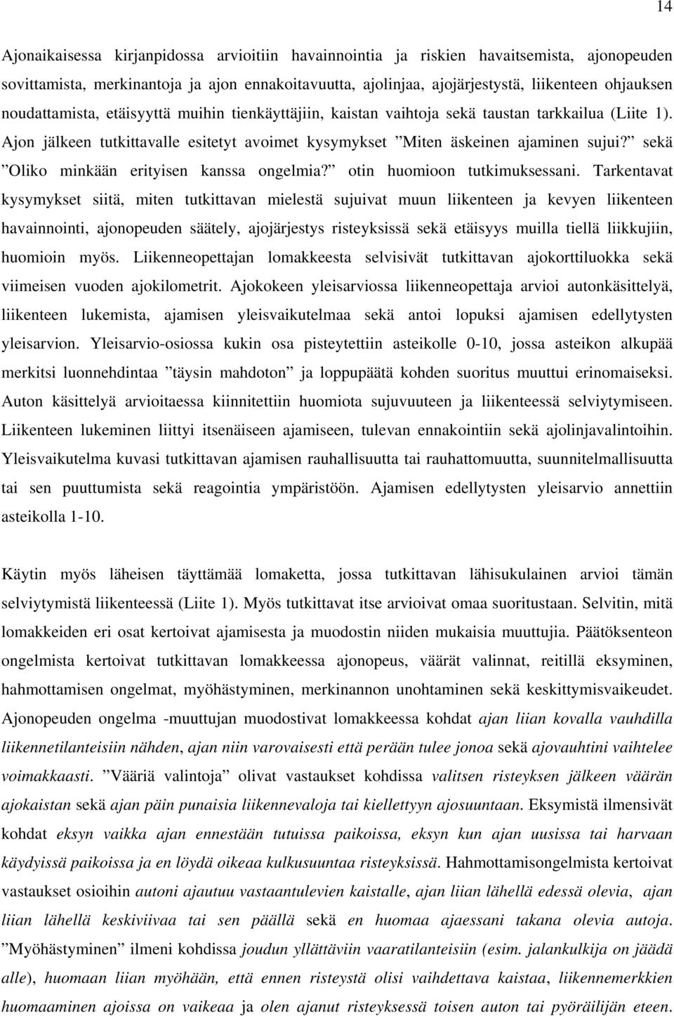 sekä Oliko minkään erityisen kanssa ongelmia? otin huomioon tutkimuksessani.