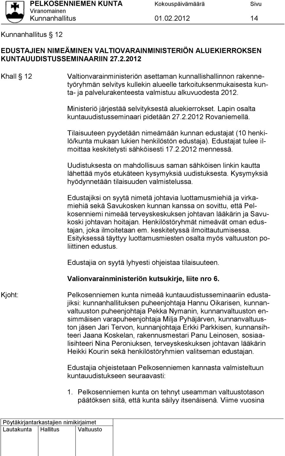 Ministeriö järjestää selvityksestä aluekierrokset. Lapin osalta kuntauudistusseminaari pidetään 27.2.2012 Rovaniemellä.