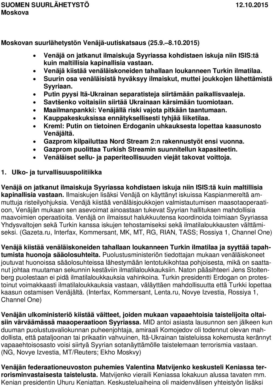 Putin pyysi Itä-Ukrainan separatisteja siirtämään paikallisvaaleja. Savtšenko voitaisiin siirtää Ukrainaan kärsimään tuomiotaan. Maailmanpankki: Venäjällä riski vajota pitkään taantumaan.